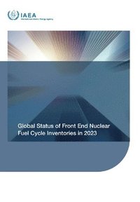 bokomslag Global Status of Front End Nuclear Fuel Cycle Inventories in 2023