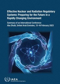 bokomslag Effective Nuclear and Radiation Regulatory Systems: Preparing for the Future in a Rapidly Changing Environment