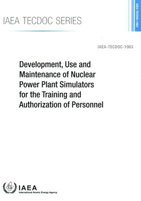 bokomslag Development, Use and Maintenance of Nuclear Power Plant Simulators for the Training and Authorization of Personnel