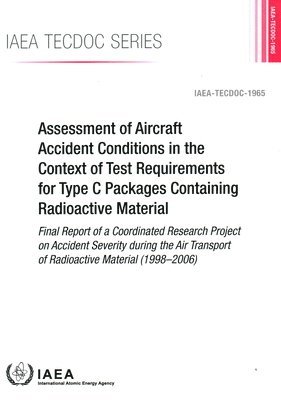 bokomslag Assessment of Aircraft Accident Conditions in the Context of Test Requirements for Type C Packages Containing Radioactive Material