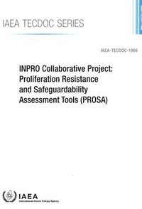 bokomslag INPRO Collaborative Project: Proliferation Resistance and Safeguardability Assessment Tools (PROSA)