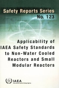 bokomslag Applicability of IAEA Safety Standards to Non-Water Cooled Reactors and Small Modular Reactors