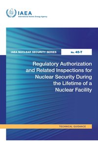 bokomslag Regulatory Authorization and Related Inspections for Nuclear Security During the Lifetime of a Nuclear Facility