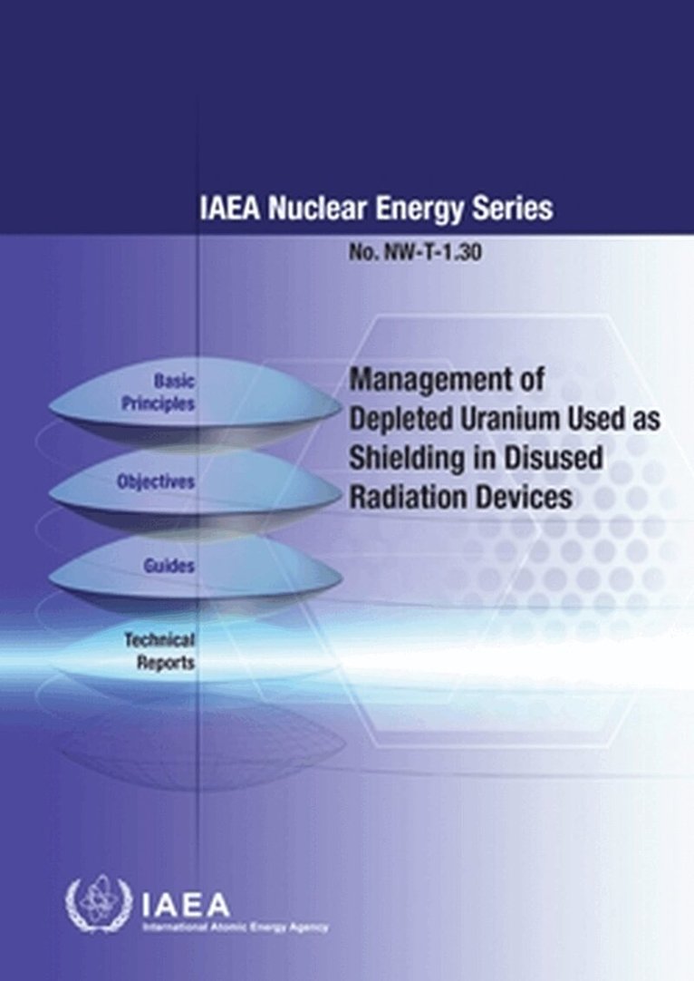 IAEA, International Atomic Energy Agency - Management of Depleted Uranium Used As Shielding in Disused Radiation Devices, Häftad