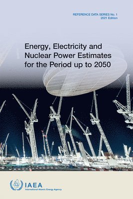 IAEA, International Atomic Energy Agency - Energy, Electricity and Nuclear Power Estimates for the Period up to 2050, Häftad