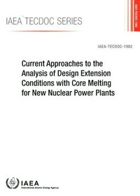 bokomslag Current Approaches to the Analysis of Design Extension Conditions with Core Melting for New Nuclear Power Plants