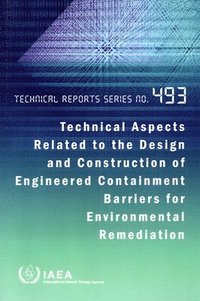 bokomslag Technical Aspects Related to the Design and Construction of Engineered Containment Barriers for Environmental Remediation