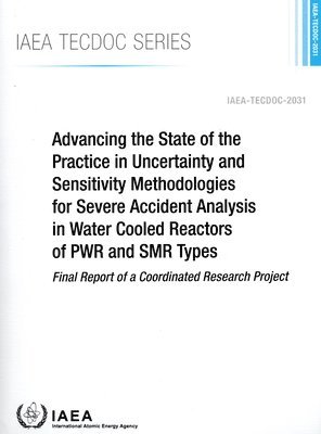 bokomslag Advancing the State of the Practice in Uncertainty and Sensitivity Methodologies for Severe Accident Analysis in Water Cooled Reactors of PWR and SMR Types