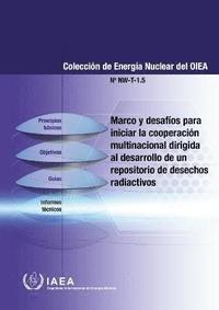 bokomslag Framework and Challenges for Initiating Multinational Cooperation for the Development of a Radioactive Waste Repository (Spanish Edition)