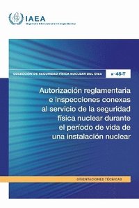 bokomslag Autorización Reglamentaria E Inspecciones Conexas Al Servicio De La Seguridad Física Nuclear Durante El Período De Vida De Una Instalación Nuclear