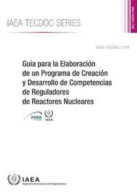 bokomslag Gua para la Elaboracin de un Programa de Creacin y Desarrollo de Competencias de Reguladores de Reactores Nucleares