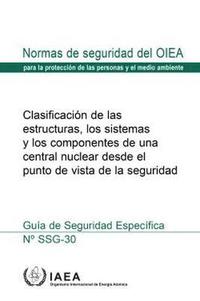 bokomslag Safety Classification of Structures, Systems and Components in Nuclear Power Plants, Spanish Edition