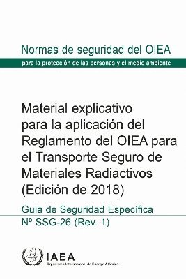 bokomslag Material Explicativo Para La Aplicación Del Reglamento Del OIEA Para El Transporte Seguro De Materiales Radiactivos (Edición De 2018)