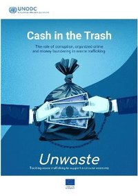 bokomslag Cash in the Trash: the Role of Corruption, Organized Crime and Money Laundering in Waste Trafficking