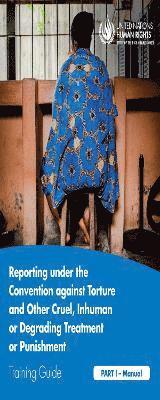 bokomslag Reporting Under the Convention Against Torture and Other Cruel, Inhuman or Degrading Treatment or Punishment