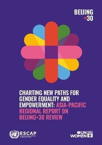 bokomslag Charting New Paths for Gender Equality and Empowerment: Asia-Pacific Regional Report on Beijing+30 Review