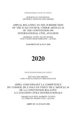 bokomslag Appeal relating to the Jurisdiction of the ICAO Council under Article 84 of the Convention on International Civil Aviation (Bahrain, Egypt, Saudi Arabia and United Arab Emirates v. Qatar)