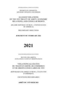 bokomslag Reports of Judgments, Advisory Opinions and Orders 2021: Alleged Violations of the 1955 Treaty of Amity, Economic Relations, and Consular Rights (Islamic Republic of Iran v. United States of America)