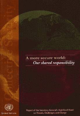 bokomslag A More Secure World: Our Shared Responsibility: Report of the High-Level Panel on Threats, Challenges and Change