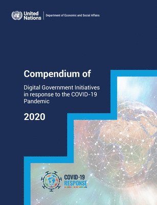 United Nations: Department of Economic and Social Affairs, United Nations Publications - Compendium of digital government initiatives in response to the COVID-19 Pandemic, Häftad