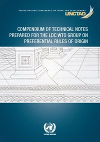 bokomslag Compendium of technical notes prepared for the LDC WTO Group on Preferential Rules of Origin