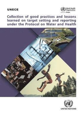 Collection of Good Practices and Lessons Learned on Target Setting and Reporting under the Protocol on Water and Health 1