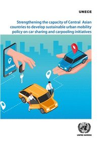 bokomslag Strengthening the capacity of central Asian countries to develop sustainable urban mobility policy on car sharing and carpooling initiatives