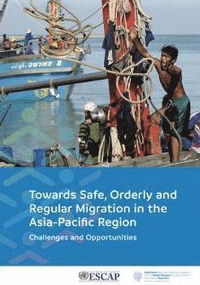 United Nations Economic and Social Commission for Asia and the Pacific, United Nations Publications - Towards Safe, Orderly and Regular Migration in the Asia-Pacific Region, Häftad
