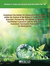 bokomslag Investment facilitation for sustainable development within the context of the regional comprehensive economic partnership, the ASEAN Investment Facilitation Framework and the WTO draft Investment