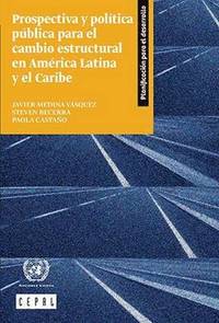 bokomslag Prospectiva y Poltica Pblica Para el Cambio Estructural en Amrica Latina y el Caribe