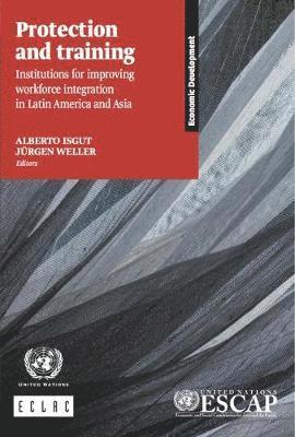 United Nations: Economic Commission for Latin America and the Caribbean, United Nations Publications - Protection and training Institutions for improving workforce integration in Latin America and Asia, Häftad