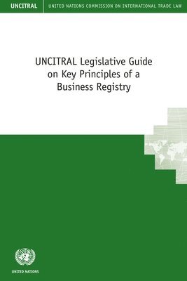 UNCITRAL Legislative Guide on Key Principles of a Business Registry