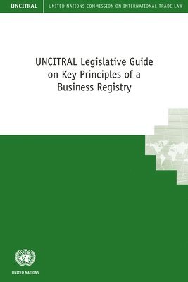 UNCITRAL legislative guide on key principles of a business registry 1