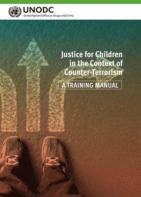 United Nations Office on Drugs and Labor, United Nations Publications - Justice for Children in the Context of Counter-Terrorism, Häftad