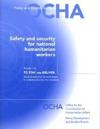 bokomslag Safety and security for national humanitarian aid workers (Annex I: To stay and deliver - good practice for humanitarians in complex security environments)