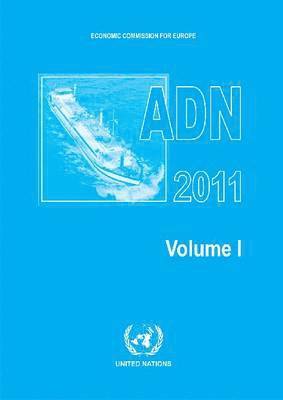 European Agreement Concerning the International Carriage of Dangerous Goods by Inland Waterways (ADN) 2011) Including the Annexed Regulations, Applicable as from 1 January 2011 1