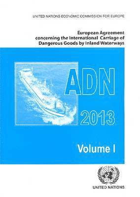 bokomslag European Agreement Concerning the International Carriage of Dangerous Goods by Inland Waterways (ADN) 2013 Including the Annexed Regulations, Applicable as from 1 January 2013