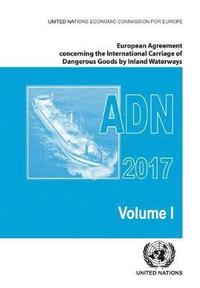 bokomslag European Agreement Concerning the International Carriage of Dangerous Goods by Inland Waterways (ADN) 2017 including the annexed regulations, applicable as from 1 January 2017
