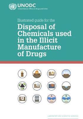 bokomslag Illustrated Guide for the Disposal of Chemicals Used In the Illicit Manufacture Of Drugs