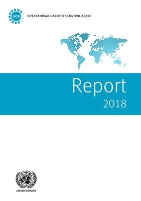 United Nations: International Narcotics Control Board, United Nations Publications - Report of the International Narcotics Control Board for 2018, Häftad
