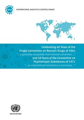 bokomslag Celebrating 60 years of the Single Convention on Narcotic Drugs of 1961 and 50 years of the Convention on Psychotropic Substances of 1971