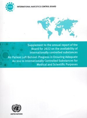International Narcotics Control Board - Supplement to the Annual Report of the Board for 2022 on the Availability of Internationally Controlled Substances, Häftad