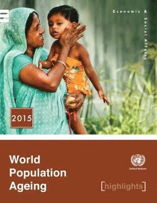 United Nations: Department of Economic and Social Affairs: Population Division, United Nations Publications - World Population Ageing 2015 Highlights, Häftad