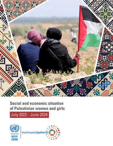 United Nations Economic and Social Commission for Western Asia - Social and Economic Situation of Palestinian Women and Girls: July 2022–June 2024, Häftad