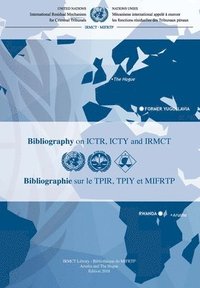 bokomslag Mechanism for International Criminal Tribunals (MICT) Bibliography on ICTR,  ICTY and IRMCT