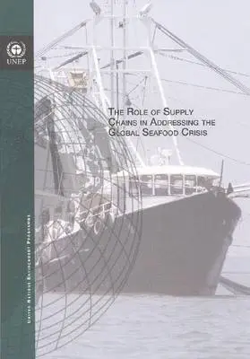 United Nations Environment Programme - The Role of Supply Chains in Addressing the Global Seafood Crisis, Häftad. Tillgänglighet: Tillfälligt slut