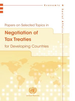 Papers on Selected Topics in Negotiation of Tax Treaties for Developing Countries