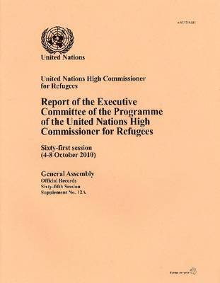 United Nations - Report of the Executive Committee of the Programme of the United Nations High Commisioner for Refugees, Häftad