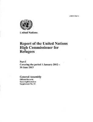 bokomslag Report of the United Nations High Commissioner for Refugees part 1 covering the period from 1 January 2012 to 30 June 2013