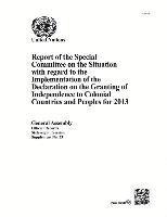 bokomslag Report of the Special Committee on the Situation with regard to the Implementation of the Declaration on the Granting of Independence to Colonial Countries and Peoples for 2013